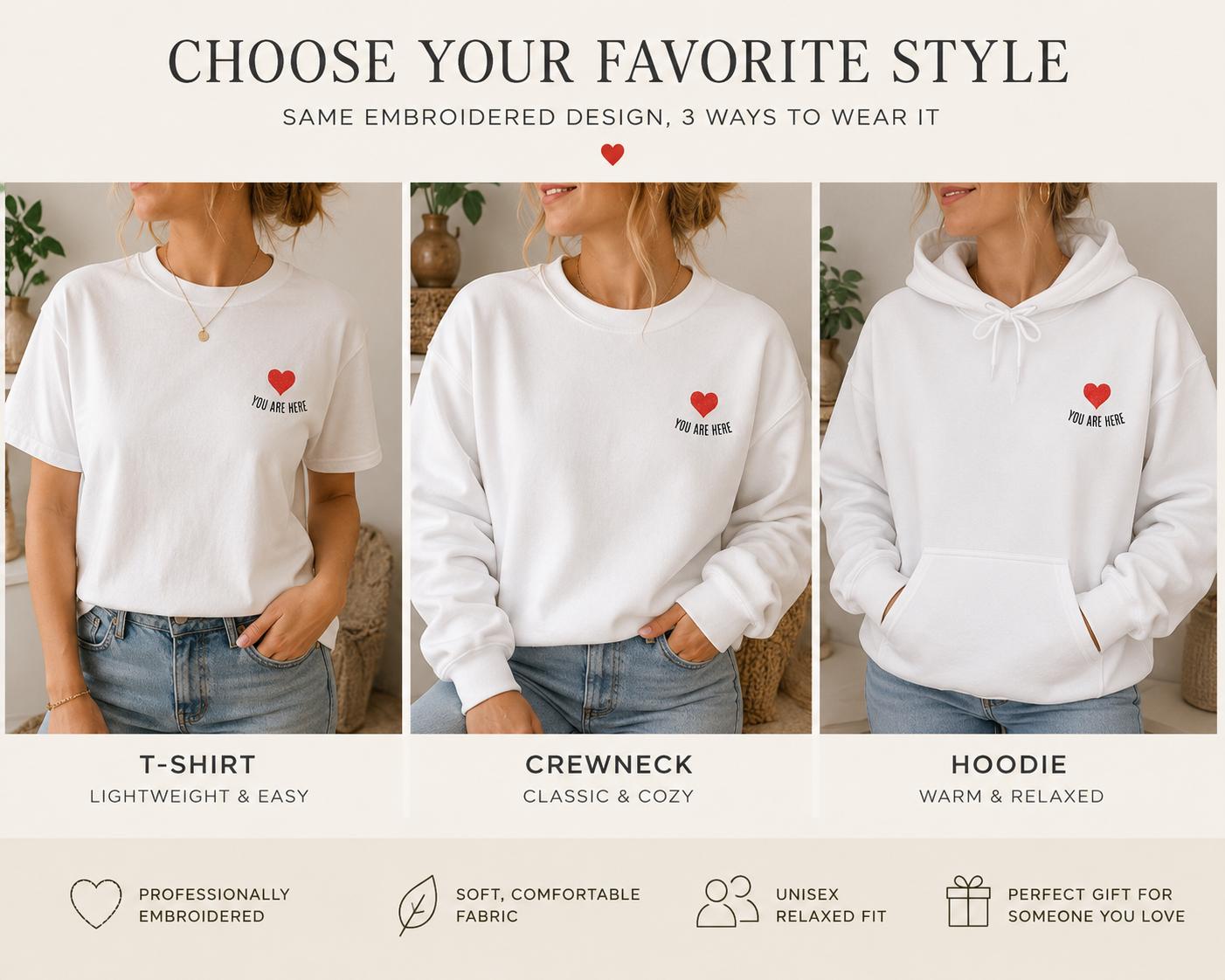 You Are Here Embroidered Sweatshirt, Hoodie or T-Shirt | Minimal Heart Embroidery | Matching Couples Gift | Cozy Unisex Apparel